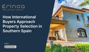 How International Buyers Approach Property Selection in Southern Spain